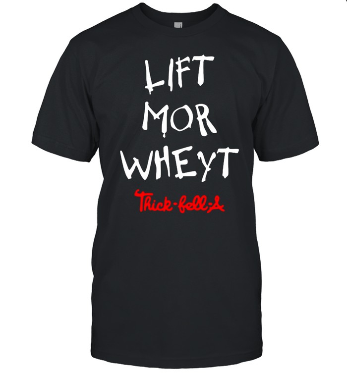 Lift mor wheyt Thick-fell-a shirt