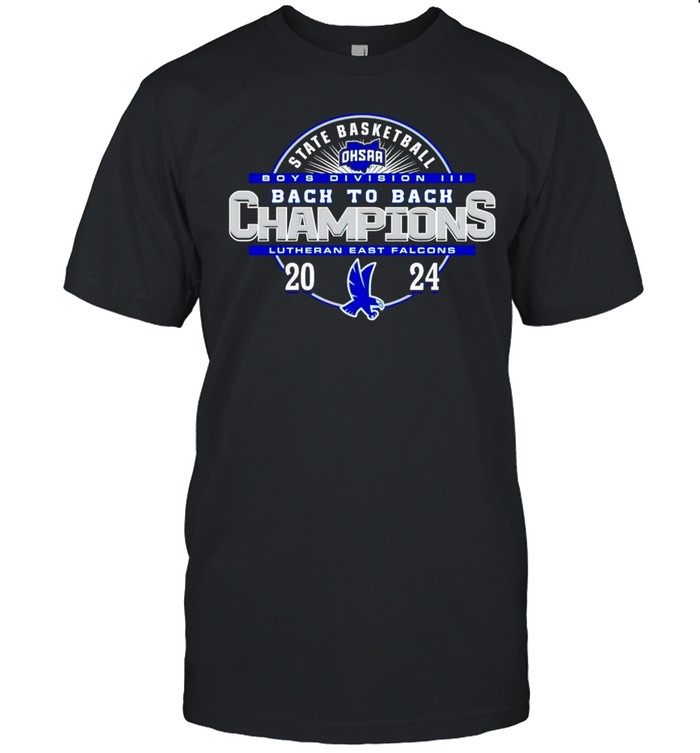 Lutheran East Falcons 2024 OHSAA Boys Basketball Division III Back To Back State Champions shirt