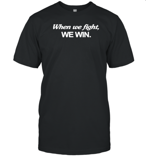 2024 When We Fight We Win T-Shirt