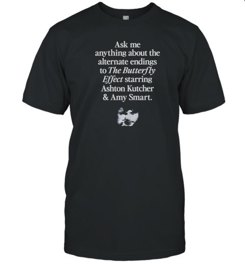 Ask Me Anything About The Alternate Endings To The Butterfly Effect Starring Ashton Kutcher And Amy Smart T- Classic Men's T-shirt