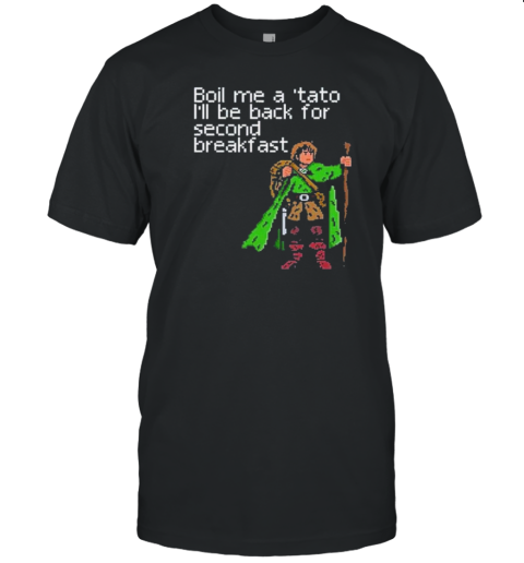 Boil Me A ‘Tato I'Ll Be Back For Second Breakfast T-Shirt