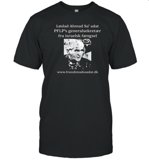 Claes Kirkeby Theilgaard Lslat Ahmad Saadat Pflps Generalsekretr Fra Israelsk Fngsel Tee T-Shirt