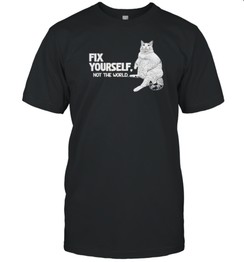 Fix Yourself Not The World Cat T- Classic Men's T-shirt