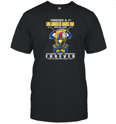 Forever A Los Angeles Rams X Deadpool And Wolverine Fan Win Or Lose Yesterday Today Tomorrow Forever 2024 T- Classic Men's T-shirt