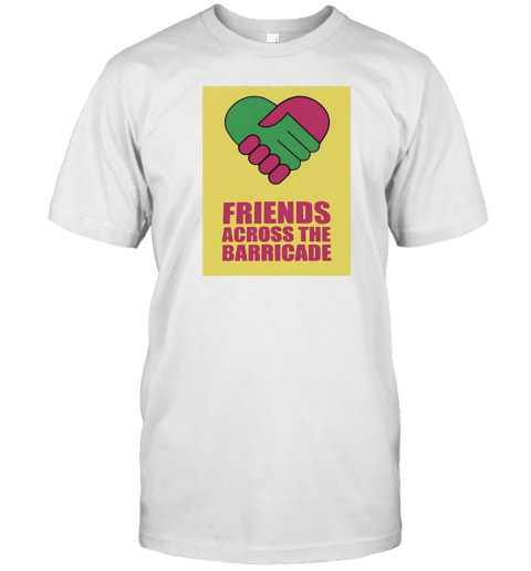 Friends Across The Barricade T-Shirt