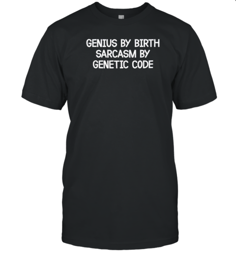 Genius By Birth Sarcasm By Genetic Code T- Classic Men's T-shirt