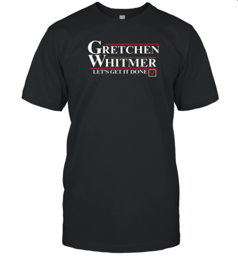 Gretchen Whitmer 2024 Let'S Get It Done Presidential Election Democratic Election T-Shirt