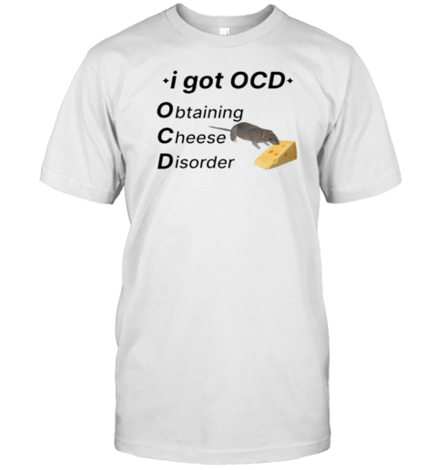 I Got Ocd Obtaining Cheese Disorder T-Shirt