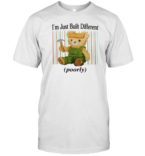 I'M Just Built Different Poorly T-Shirt