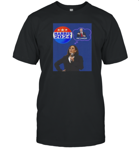 Kamala Harris 2024 He'S Weird Donald Trump T- Classic Men's T-shirt