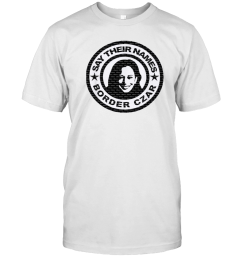 Kamala Harris Say Their Names Border Czar Logo T-Shirt