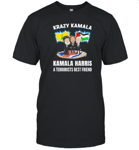 Krazy Kamala Series Kamala Harris A Terrorists Best Friend Shir T-Shirt