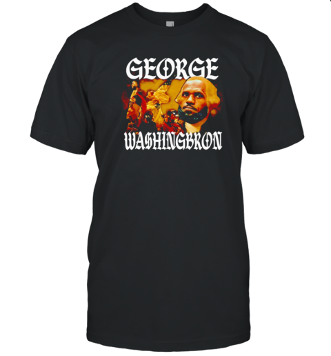 Lebron James George Washingbron T-Shirt