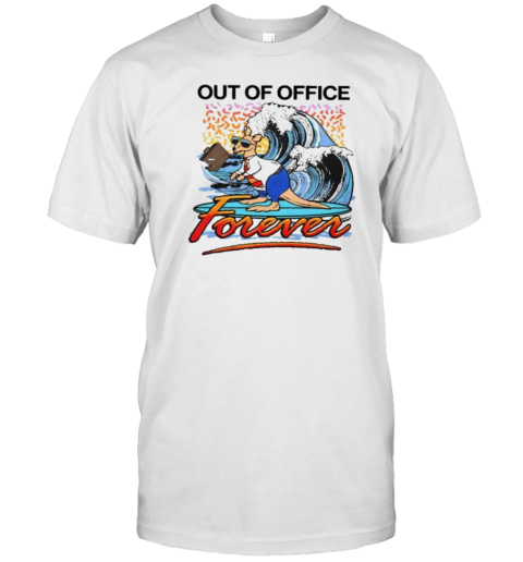 Out Of Office Forever T-Shirt