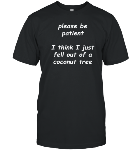 Please Be Patient I Think I Just Fell Out Of A Coconut Tree Kamala Harris T- Classic Men's T-shirt