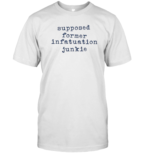 Posed Former Infatuation Junkie T-Shirt