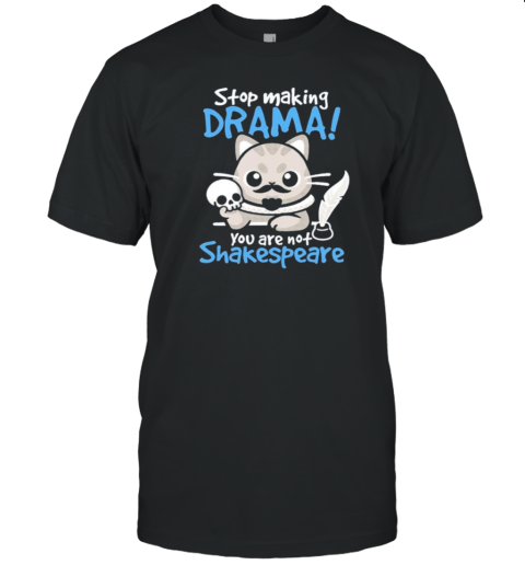 Stop Making Drama You Are Not Shakespeare Nemimakeit Cat T- Classic Men's T-shirt