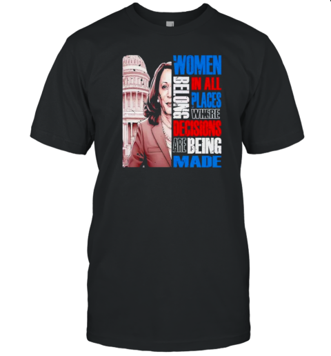 Women Belong In All Places Where Decisions Are Being Made Kamala Harris President 2024 T-Shirt