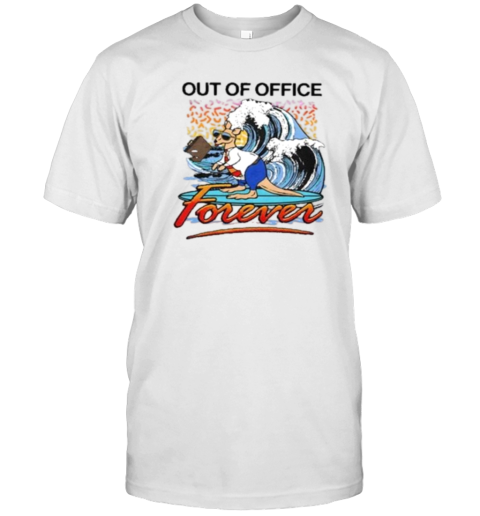 Out Of Office Forever T-Shirt