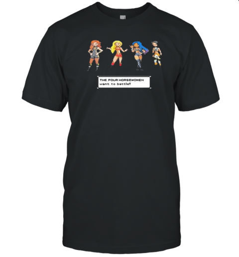 The Four Horsewomen Want To Battle T- Classic Men's T-shirt