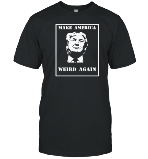 Trump Make America Weird Again T- Classic Men's T-shirt