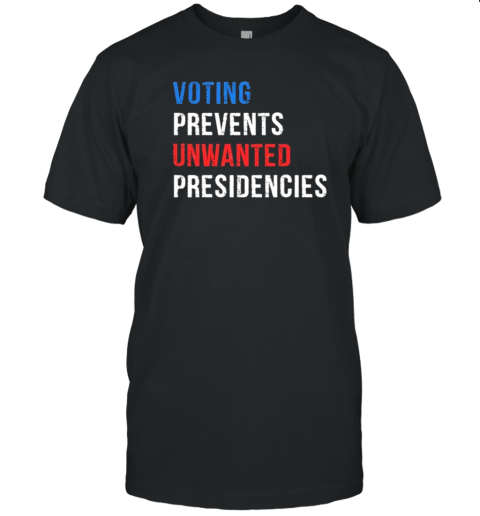 Voting Prevents Unwanted Presidencies T- Classic Men's T-shirt