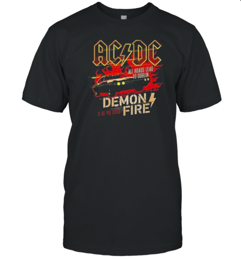 AC DC Dublin 2024 Event Power Up Europe Tour Stop Demon Fire Is All You Desihi T- Classic Men's T-shirt