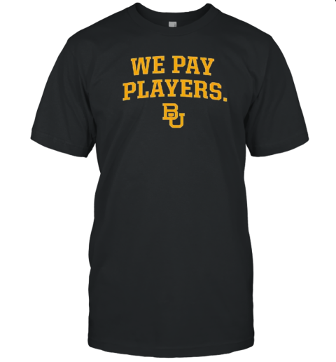 Baylor Bears We Will Pay Players T- Classic Men's T-shirt