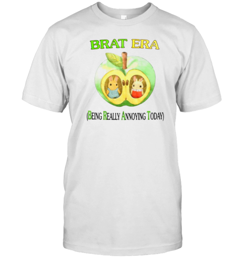 Brat Era Being Really Annoying Today T-Shirt