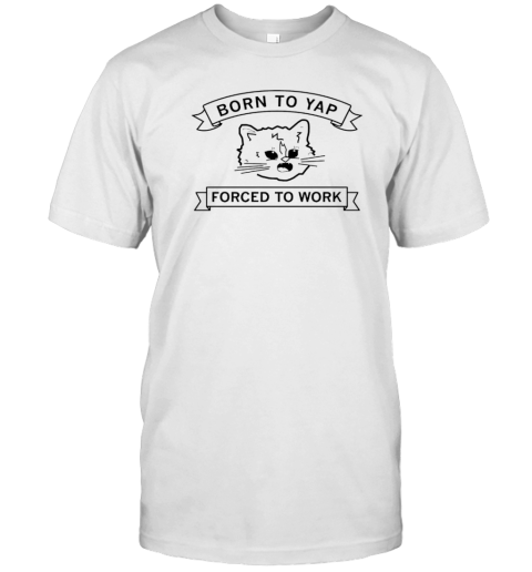 Cat Born To Yap Forced To Work T- Classic Men's T-shirt