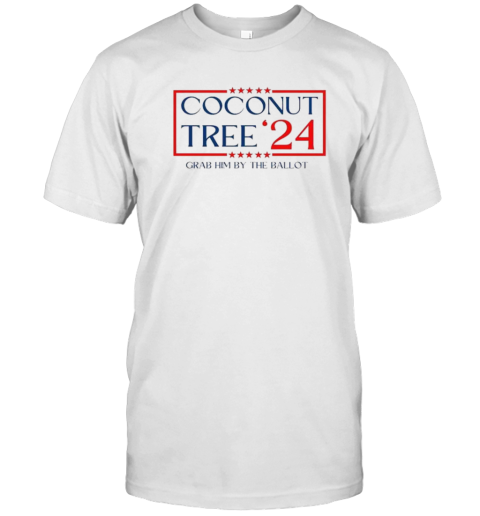 Coconut Tree Grab Him By The Ballot Election 2024 T-Shirt