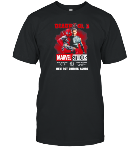 Deadpool 3 Jerry Marvel Studios He’S Not Coming Alone T-Shirt