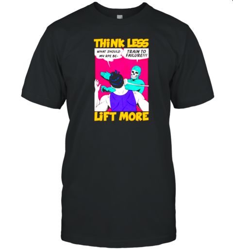 Hink Less Lift More T-Shirt