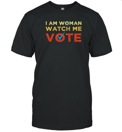 I Am Woman Watch Me Vote T-Shirt