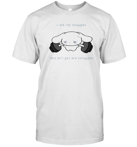 I Ask For Snuggles But All I Get Are Struggles T- Classic Men's T-shirt