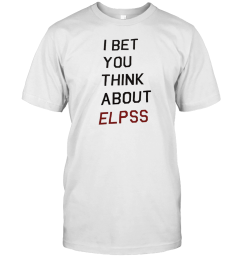 I Bet You Think About Elpss T-Shirt