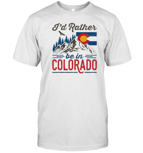 ID Rather Be In Colorado Roots Born Raised Souvenir Flag T-Shirt