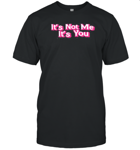 It'S Not Me, It'S You Barbie T-Shirt