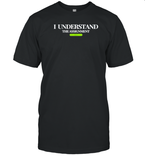 Kamala Harris I Understand The Assignment 2024 T-Shirt