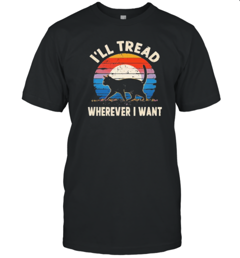 Ladies Cat I'Ll Tread Wherever I Want Retro T-Shirt