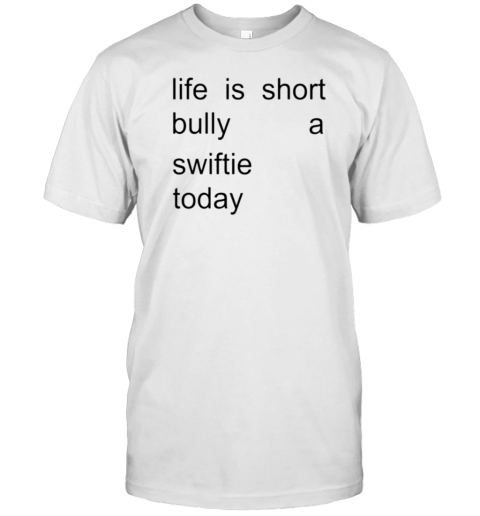 Life Is Short Bully A Swiftie Today T-Shirt