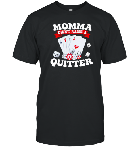 Momma Didn' Raise A Quitter T-Shirt