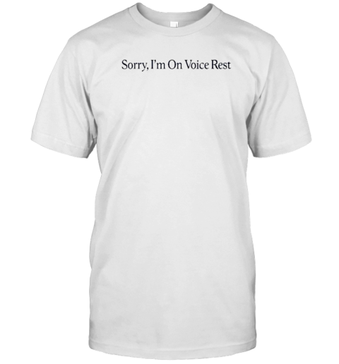 Sorry I'M On Voice Rest T-Shirt