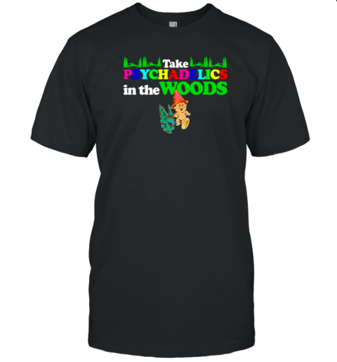 Take Psychedelics In The Woods T-Shirt