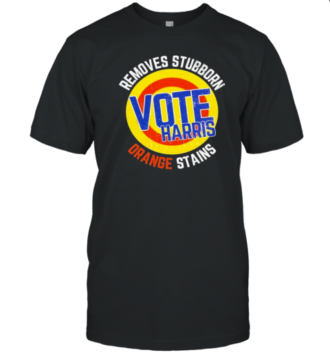 Vote Kamala Harris 2024 Removes Stubborn Orange Stains T-Shirt