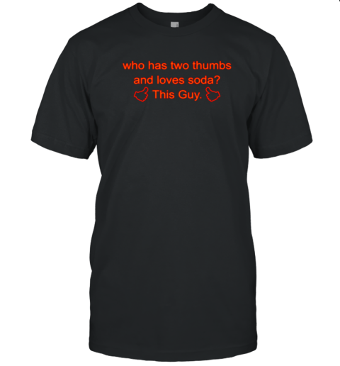 Who Has Wo Humbs And Loves Soda His Guy T- Classic Men's T-shirt