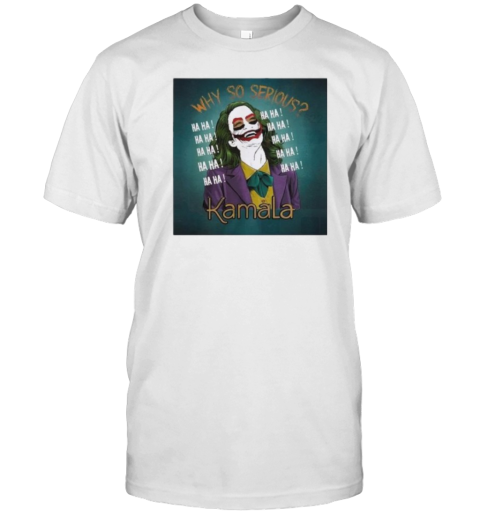 Why So Serious Joker Kamala Harris 2024 T-Shirt