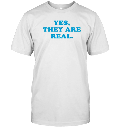 Yes They Are Real T-Shirt