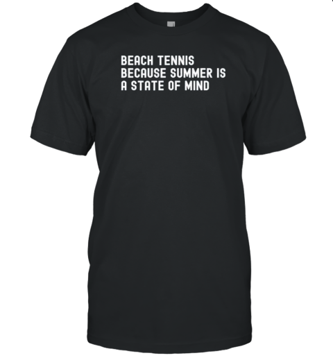 Beach Tennis Because Summer Is A State Of Mind T-Shirt