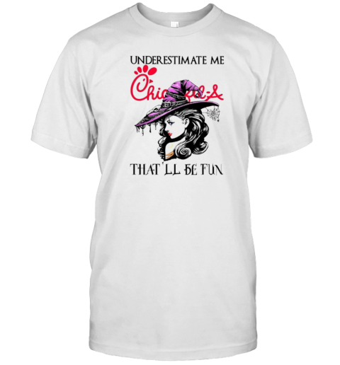 Chick Fil A Witch Lady Underestimate Me That’Ll Be Fun T-Shirt